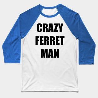 Crazy Ferret Man Baseball T-Shirt